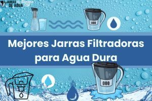 Mejores Jarras Filtradoras para Agua Dura